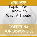 Papik - Yes I Know My Way. A Tribute cd