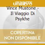 Vince Mustone - Il Viaggio Di Psykhe