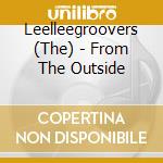 Leelleegroovers (The) - From The Outside cd musicale di Leelleegroovers (The)