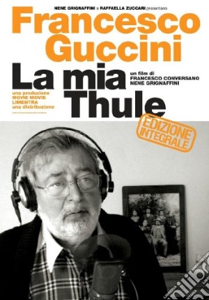 (Music Dvd) Francesco Guccini - La Mia Thule cd musicale di Nene Grignaffini,Raffaella Zuccari