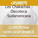 Les Chakachas - Discoteca Sudamericana cd