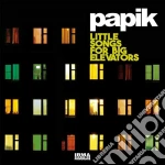 Papik - Little Songs For Big Elevators (2 Lp) cd