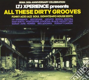 Ltj Xperience Presents All These Dirty Grooves / Various cd musicale di Ltj Xperience