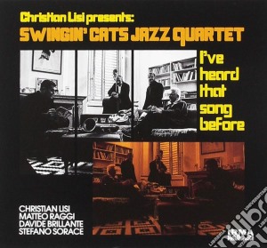 Swinging Cats Jazz Quartet - I've Hard That Song Before cd musicale di Swinging Cats Jazz Quartet