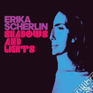 Erika Scherlin - Shadows And Lights cd musicale di Erika Scherlin
