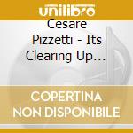 Cesare Pizzetti - Its Clearing Up Again cd