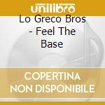 Lo Greco Bros - Feel The Base cd