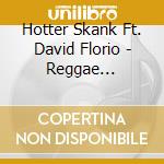 Hotter Skank Ft. David Florio - Reggae Attitudes cd