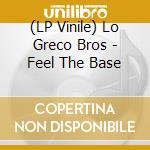 (LP Vinile) Lo Greco Bros - Feel The Base vinile
