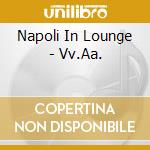 Napoli In Lounge - Vv.Aa. cd