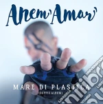 Anem' Amar' - Mare Di Plastica cd