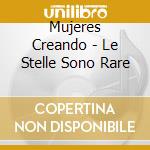 Mujeres Creando - Le Stelle Sono Rare cd