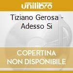 Tiziano Gerosa - Adesso Si cd