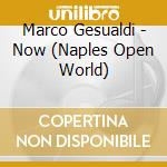 Marco Gesualdi - Now (Naples Open World) cd musicale di Marco Gesualdi