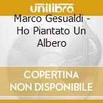 Marco Gesualdi - Ho Piantato Un Albero cd