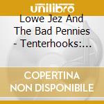 Lowe Jez And The Bad Pennies - Tenterhooks: The Art Edition cd
