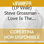 (LP Vinile) Steve Grossman - Love Is The Thing vinile