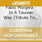 Fabio Morgera - In A Taurean Way (Tribute To Joe Henderson) cd musicale