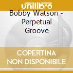 Bobby Watson - Perpetual Groove cd