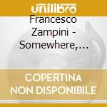 Francesco Zampini - Somewhere, Everywhere cd