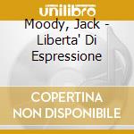 Moody, Jack - Liberta' Di Espressione cd musicale di Jack Moody