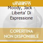 Moody, Jack - Liberta' Di Espressione cd