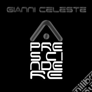 Gianni Celeste - A Prescindere cd musicale di Gianni Celeste