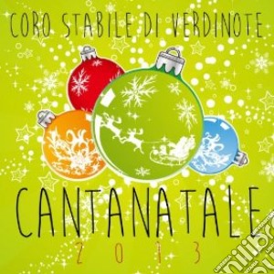 Corale Di Verdinote - Cantanatale 2013 cd musicale di Corale di verdinote