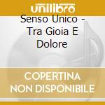 Senso Unico - Tra Gioia E Dolore cd