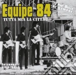 Equipe 84 - Tutta Mia La Citta' cd