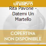 Rita Pavone - Datemi Un Martello cd musicale di Pavone Rita