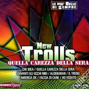 New Trolls - Quella Carezza Della Sera - Le Piu' Belle Di Sempre cd musicale di New Trolls