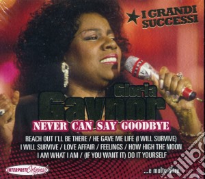 Gloria Gaynor - Never Can Say Gooddbye - I Grandi Successi cd musicale di Gaynor Gloria