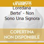 Loredana Berte' - Non Sono Una Signora cd