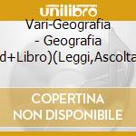 Vari-Geografia - Geografia (Cd+Libro)(Leggi,Ascolta Canta E Impara) cd