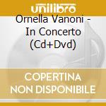Ornella Vanoni - In Concerto (Cd+Dvd) cd