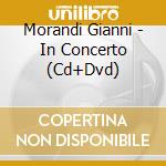 Morandi Gianni - In Concerto (Cd+Dvd) cd