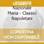 Nazionale Maria - Classici Napoletani cd musicale di Nazionale Maria