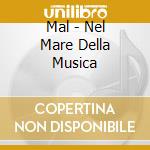 Mal - Nel Mare Della Musica cd