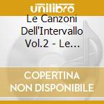Le Canzoni Dell'Intervallo Vol.2 - Le Canzoni Dell'Intervallo Vol.2 cd