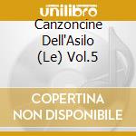 Canzoncine Dell'Asilo (Le) Vol.5 cd