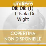 Dik Dik (I) - L'Isola Di Wight cd