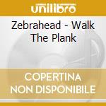 Zebrahead - Walk The Plank cd