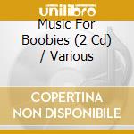Music For Boobies (2 Cd) / Various cd