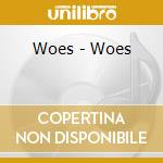 Woes - Woes cd musicale di Woes