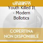Youth Killed It - Modern Bollotics cd musicale di Youth Killed It