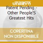Patent Pending - Other People'S Greatest Hits