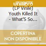 (LP Vinile) Youth Killed It - What'S So Great, Britain? lp vinile di Youth Killed It