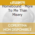 Homebound - More To Me Than Misery cd