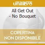 All Get Out - No Bouquet cd musicale di All Get Out